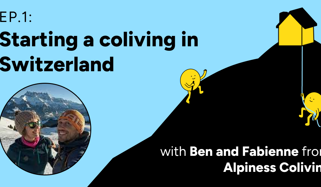 Ep1: Starting a Coliving in Switzerland with Ben and Fabienne from Alpiness Coliving