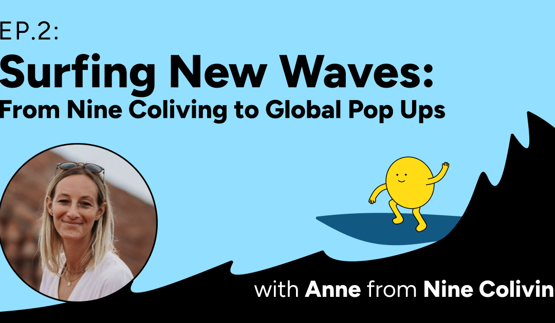 Ep2: Surfing New Waves with Anne Kuppens, founder of Nine Coliving