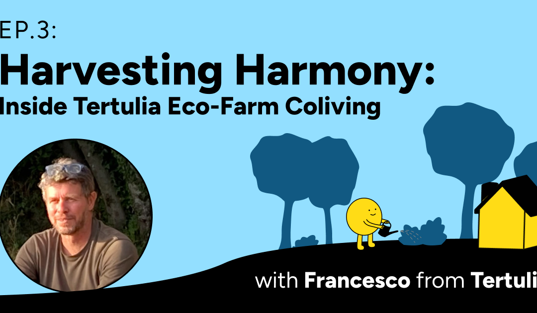 Ep3: Harvesting Harmony: Inside Tertulia Coliving with Francesco Boldrini