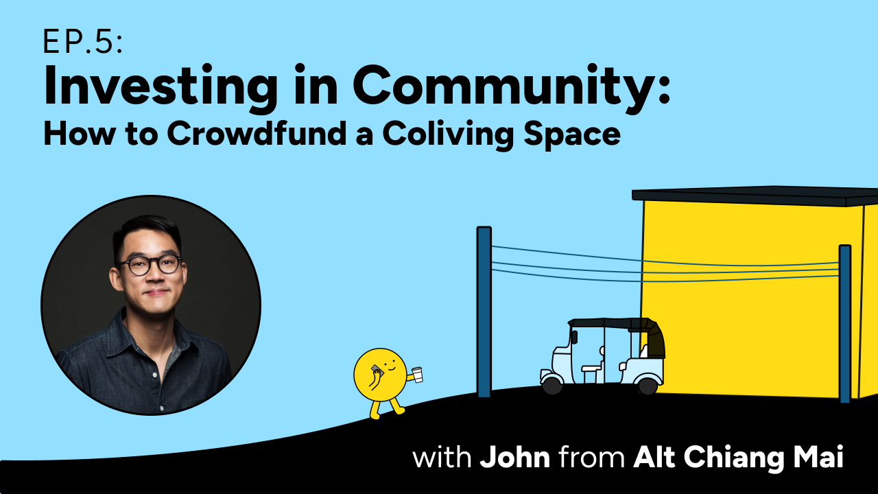 investing in community: how to crowdfund a coliving space with Joh Ho from Alt Chiang Mai
