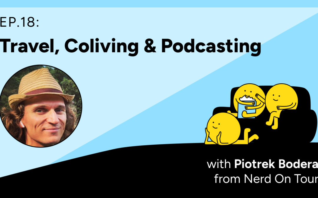 Colivers Club Ep 18: Travel, Coliving & Podcasting with Piotrek Bodera from Nerd On Tour