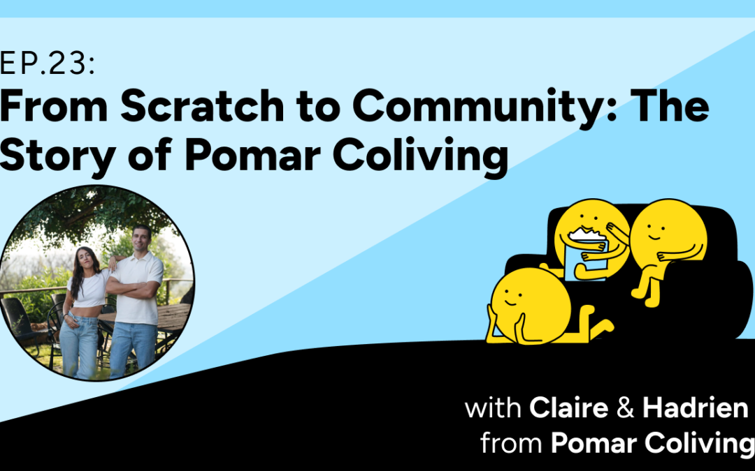 Colivers Club Ep 23: From Scratch to Community: The Story of Pomar Coliving with Claire & Hadrien