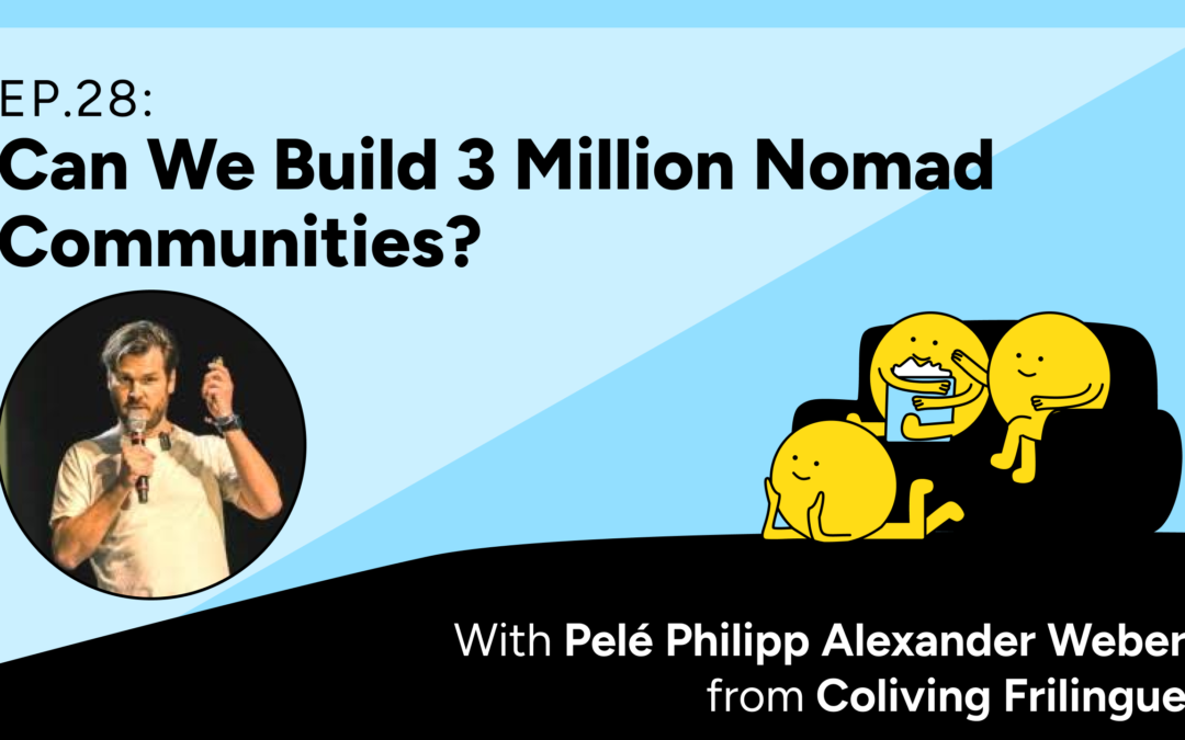 Colivers Club Ep 28: Can We Build 3 Million Nomad Communities? With Pelé Philipp Alexander Weber
